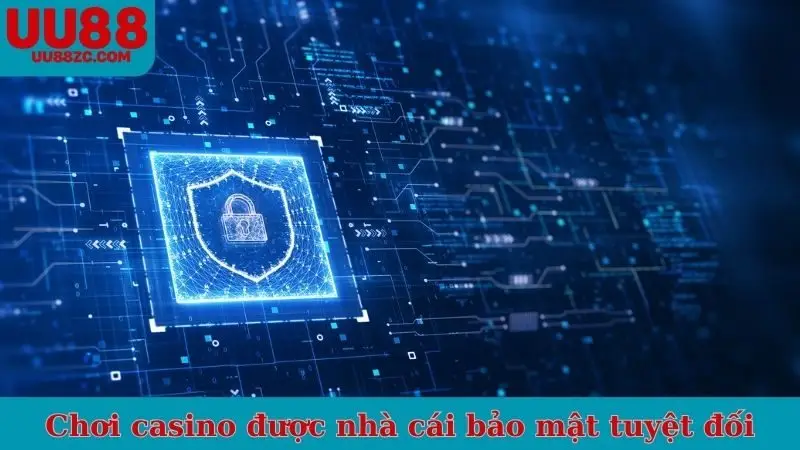 Chơi casino được nhà cái bảo mật tuyệt đối