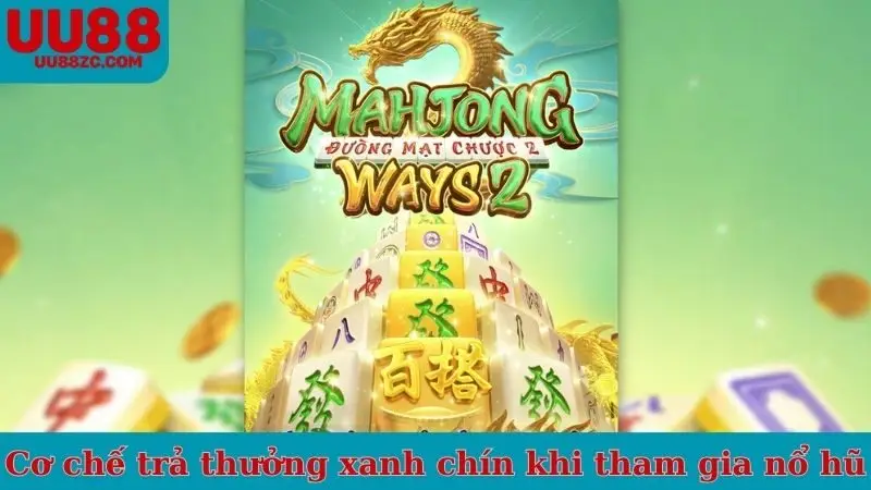 Cơ chế trả thưởng xanh chín khi tham gia nổ hũ