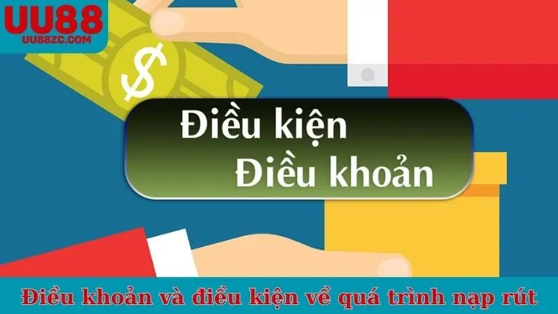 Điều khoản và điều kiện về quá trình nạp rút