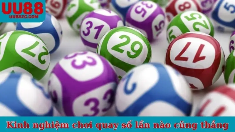 Kinh nghiệm chơi quay số lần nào cũng thắng