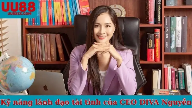 Kỹ năng lãnh đạo tài tình của CEO DIVA Nguyễn