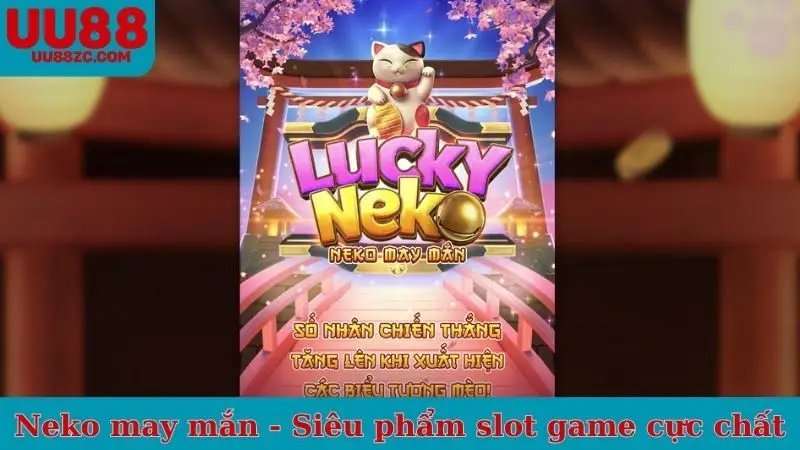 Neko may mắn - Siêu phẩm slot game cực chất