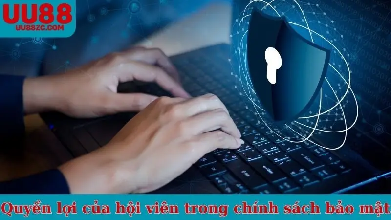 Quyền lợi của hội viên trong chính sách bảo mật