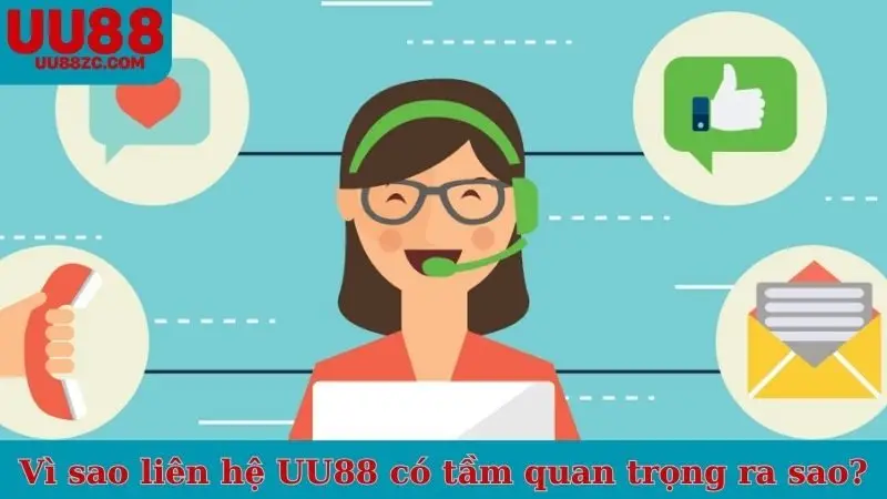 Vì sao liên hệ UU88 có tầm quan trọng ra sao?