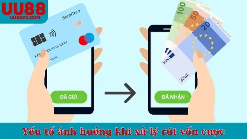Yếu tố ảnh hưởng khi xử lý rút vốn cược
