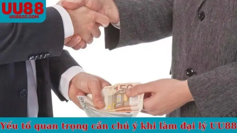Yếu tố quan trọng cần chú ý khi làm đại lý UU88