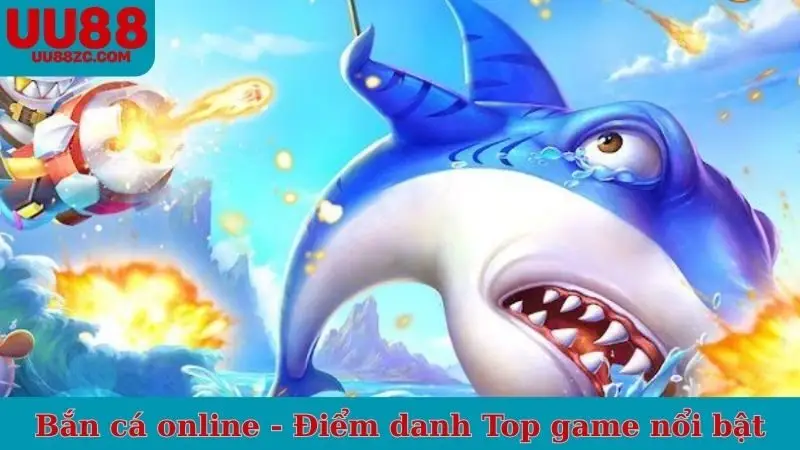 Bắn cá online - Điểm danh Top game UU88 nổi bật