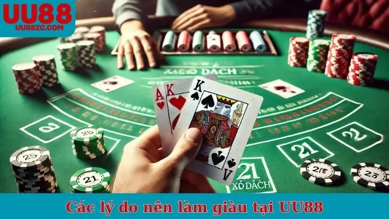 Các lý do nên làm giàu tại UU88